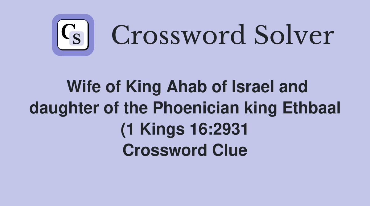 Wife of King Ahab of Israel and daughter of the Phoenician king Ethbaal Wife of King Ahab of Israel and daughter of the Phoenician king Ethbaal