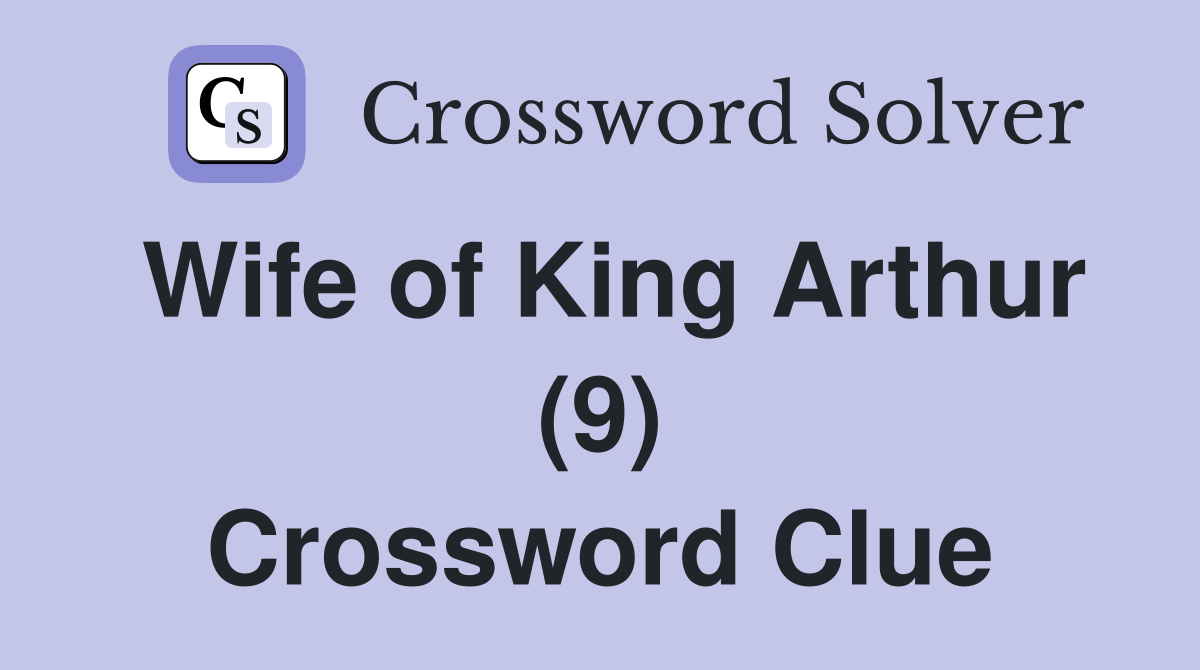 Wife of King Arthur (9) Crossword Clue