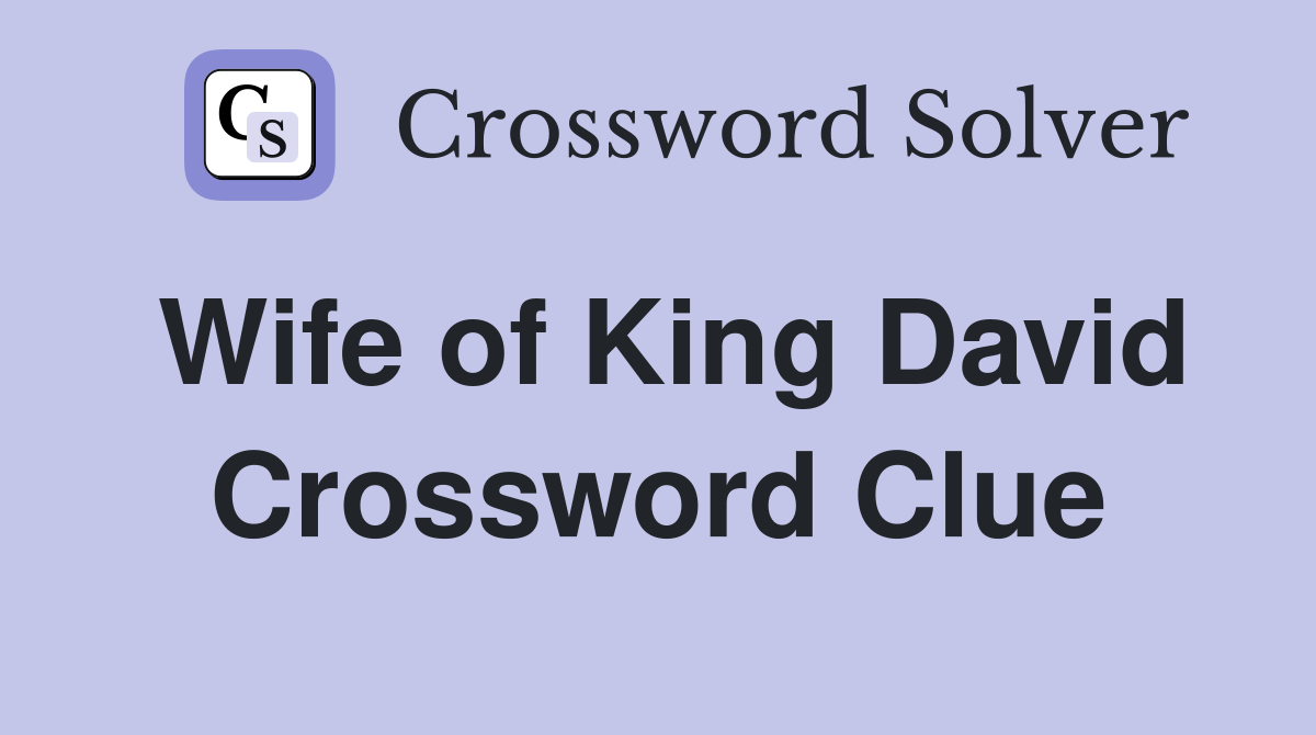 Wife of King David Crossword Clue