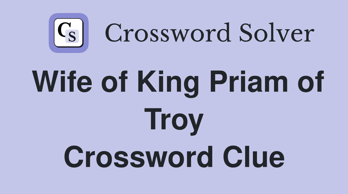 Wife of King Priam of Troy Crossword Clue