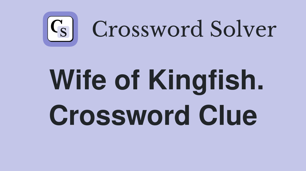 Wife of Kingfish. Crossword Clue