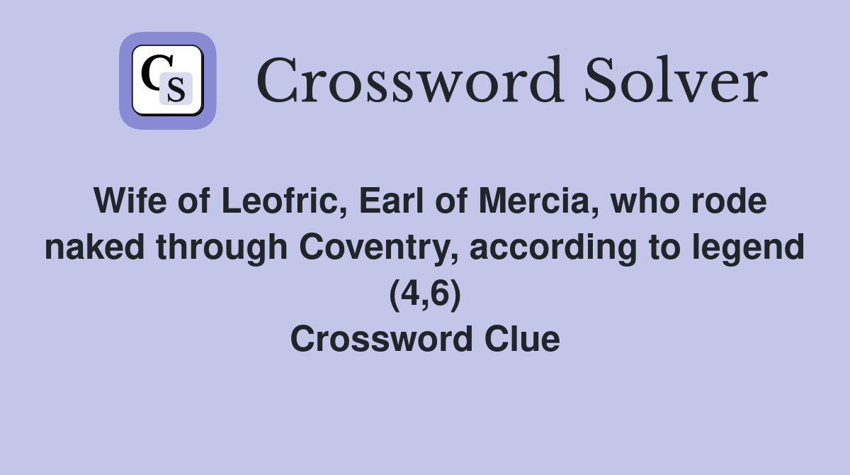 Wife of Leofric, Earl of Mercia, who rode naked through Coventry, according to legend (4,6) Crossword Clue