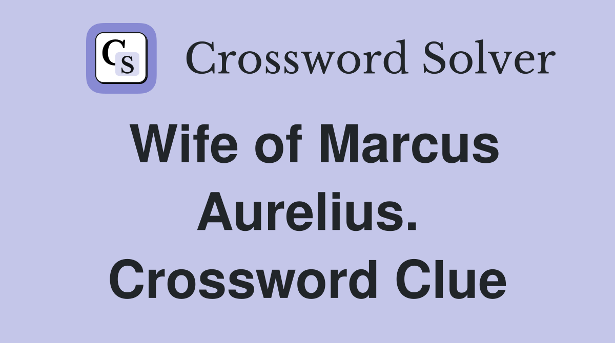 Wife of Marcus Aurelius. Crossword Clue