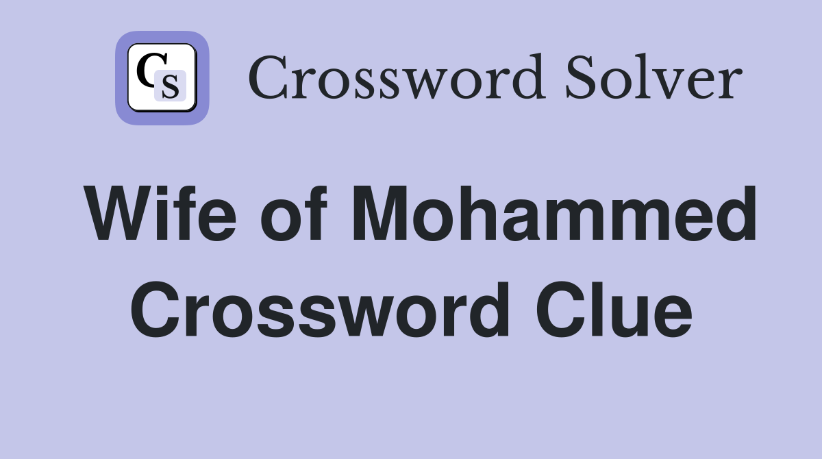 Wife of Mohammed Crossword Clue