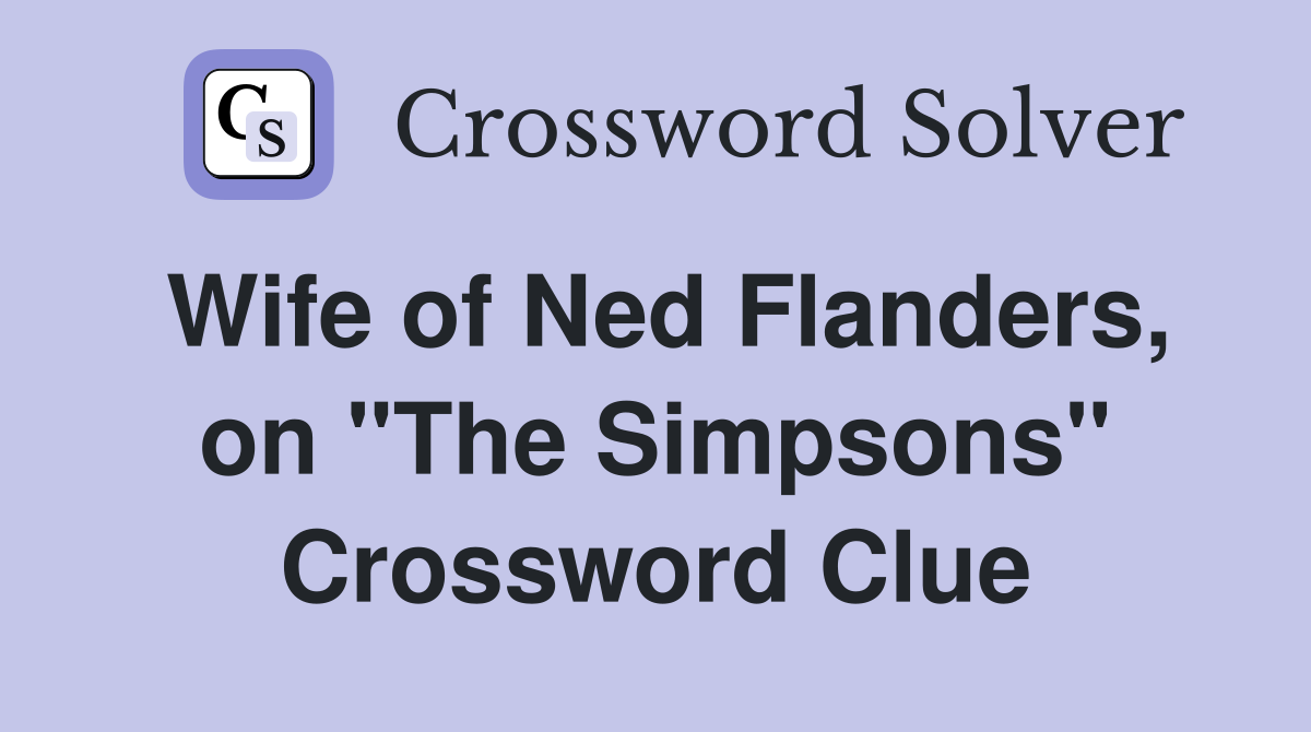 Wife of Ned Flanders, on "The Simpsons" Crossword Clue