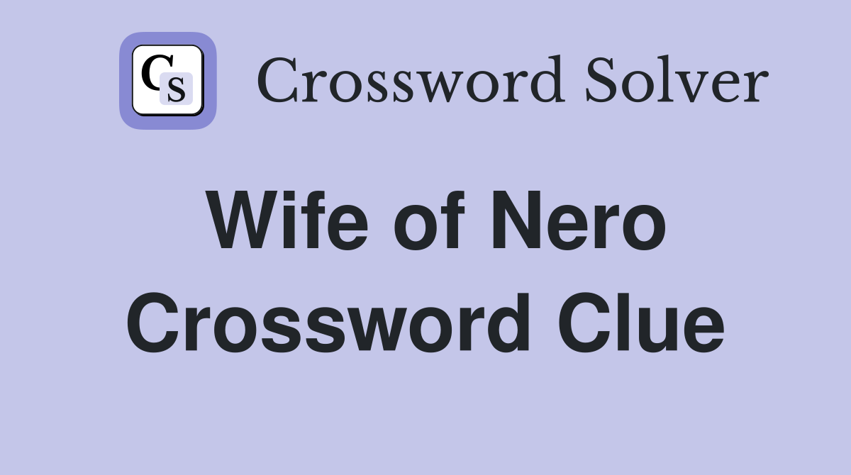 Wife of Nero Crossword Clue