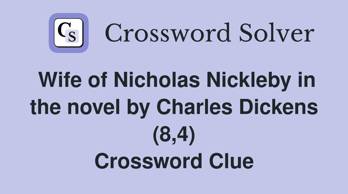 Wife of Nicholas Nickleby in the novel by Charles Dickens (8,4) Crossword Clue