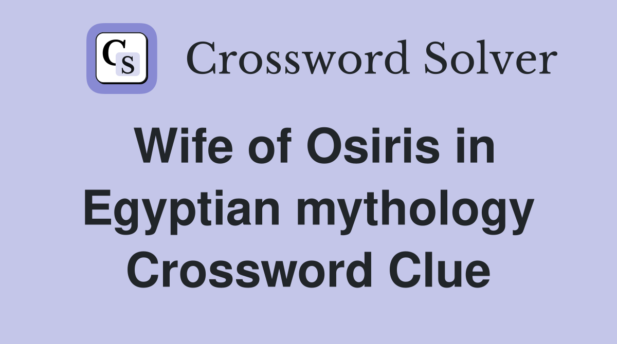 Wife of Osiris in Egyptian mythology Crossword Clue