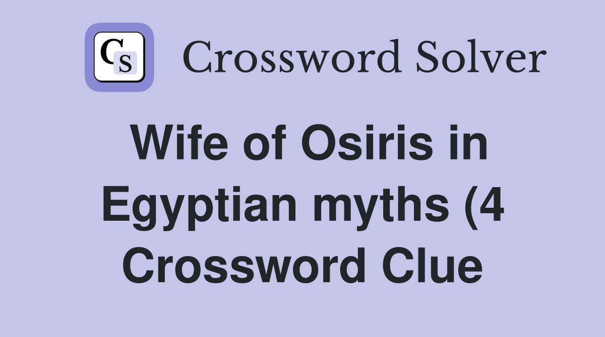 Wife of Osiris in Egyptian myths (4) Crossword Clue Answers Wife of Osiris in Egyptian myths (4) Crossword Clue Answers