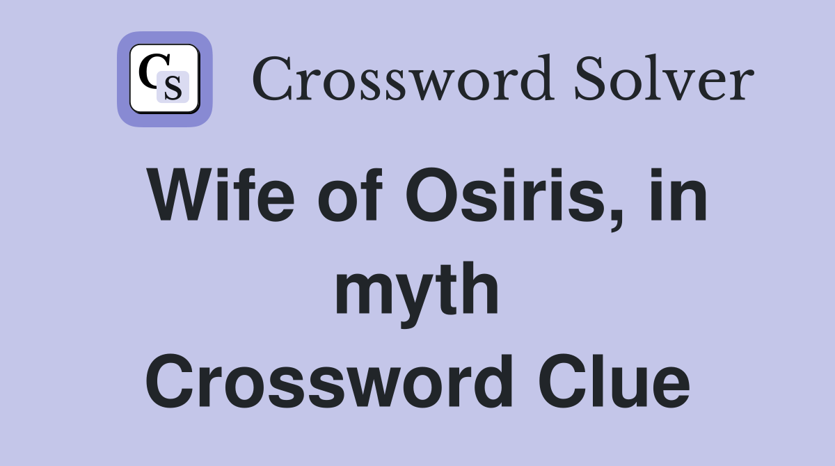 Wife of Osiris, in myth Crossword Clue