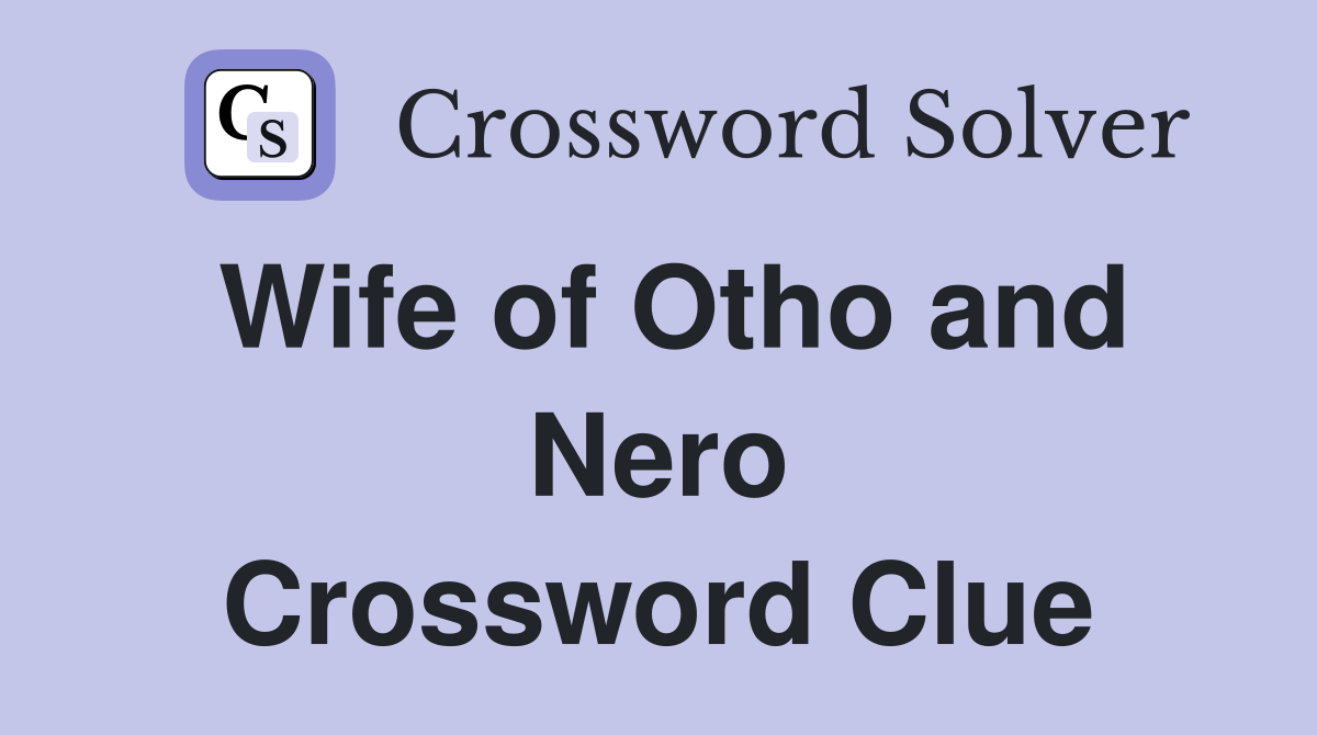 Wife of Otho and Nero Crossword Clue