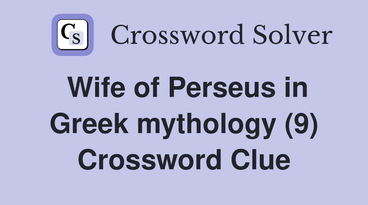 Wife of Perseus in Greek mythology (9) Crossword Clue