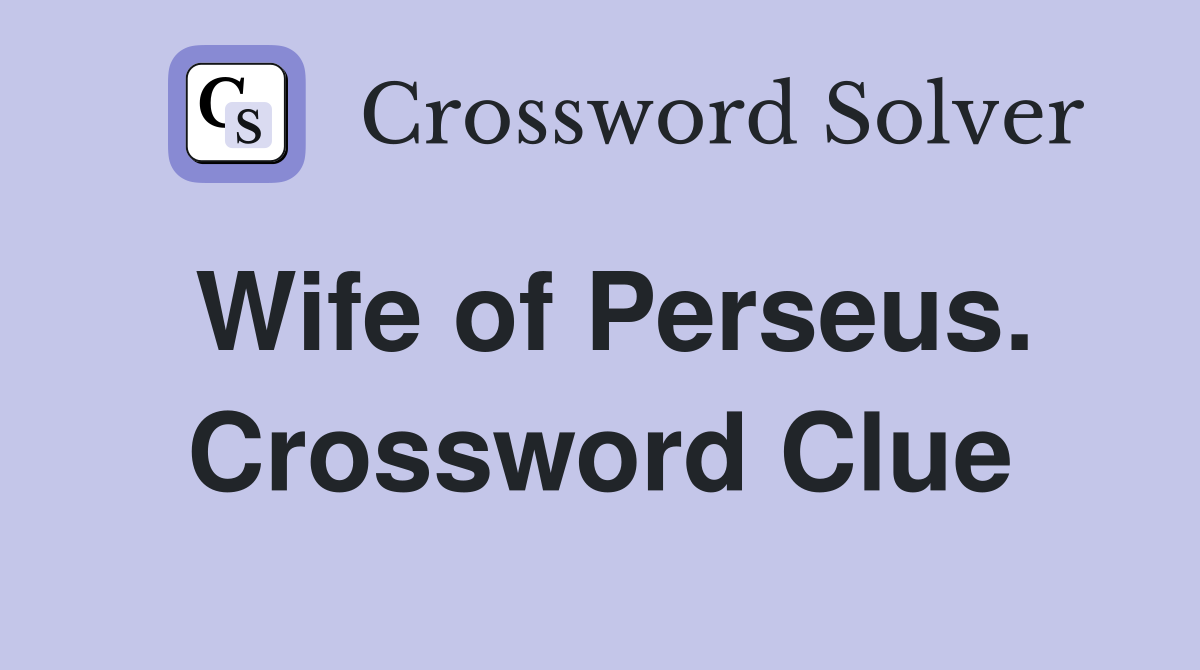 Wife of Perseus. Crossword Clue