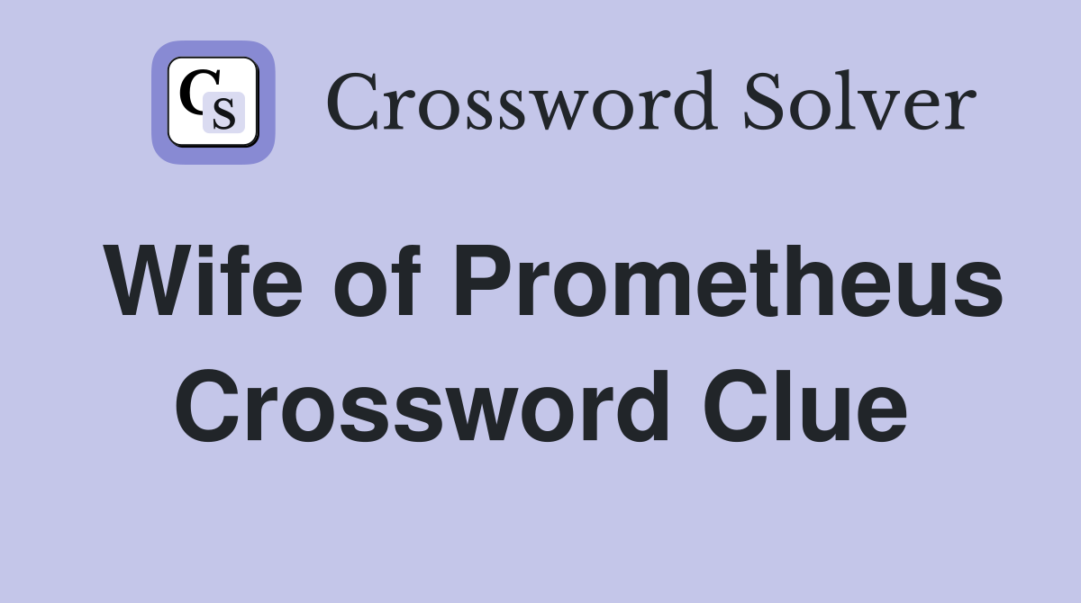 Wife of Prometheus Crossword Clue