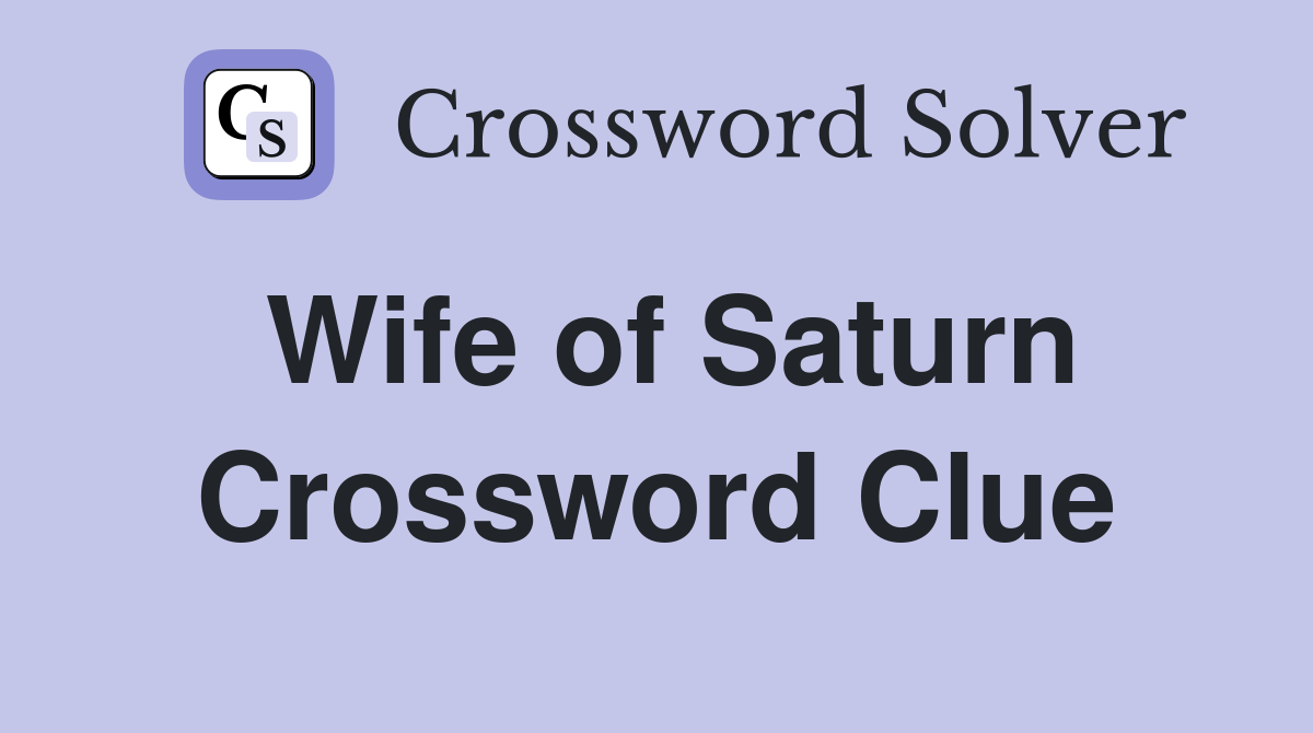 Wife of Saturn Crossword Clue