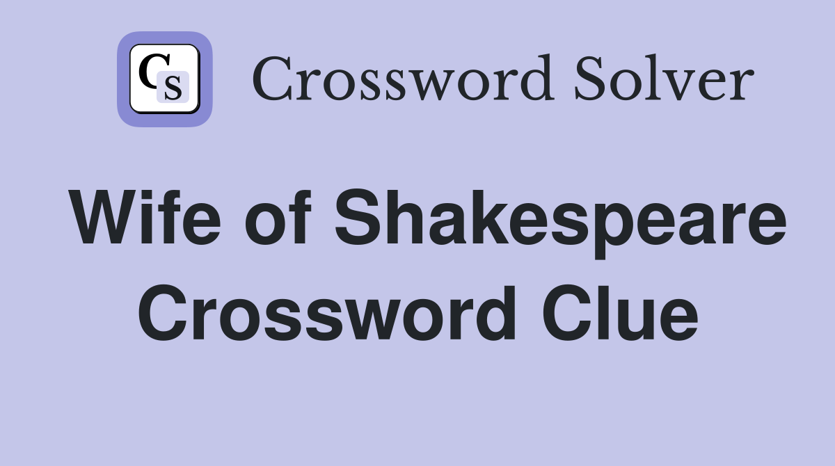 Wife of Shakespeare Crossword Clue