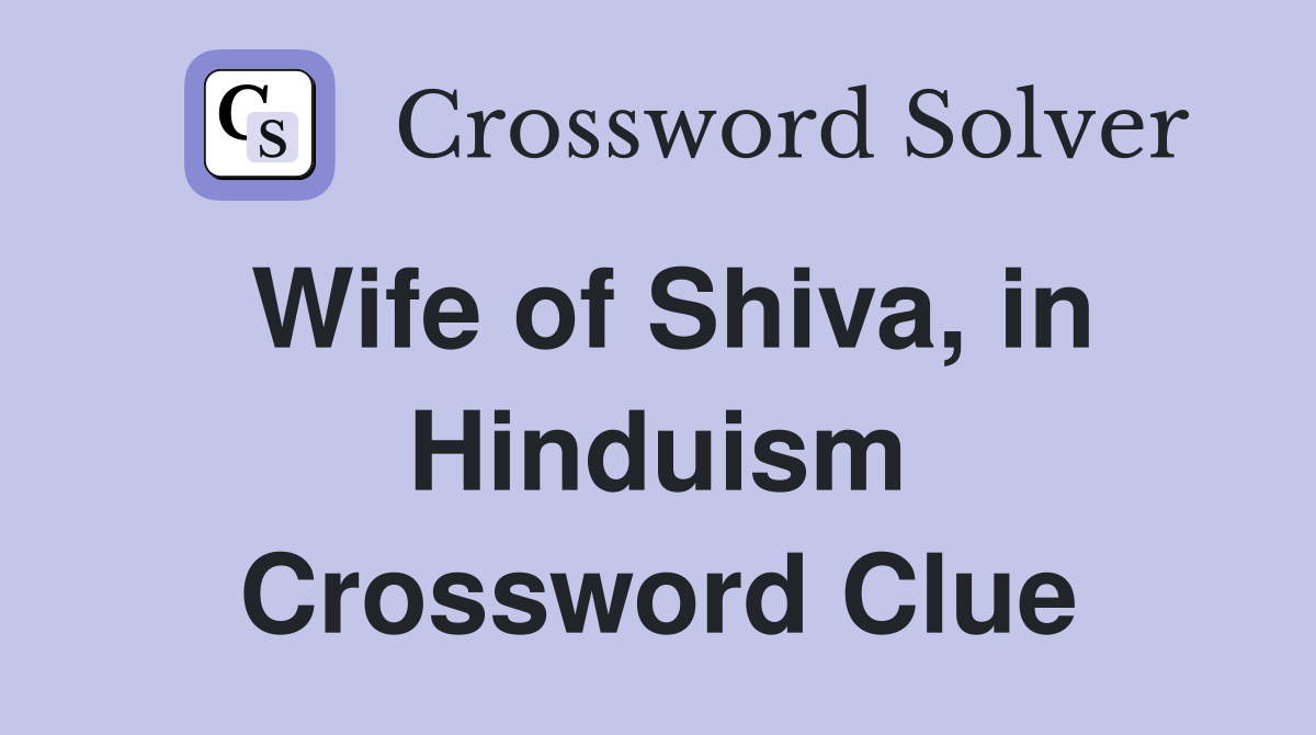 Wife of Shiva, in Hinduism Crossword Clue