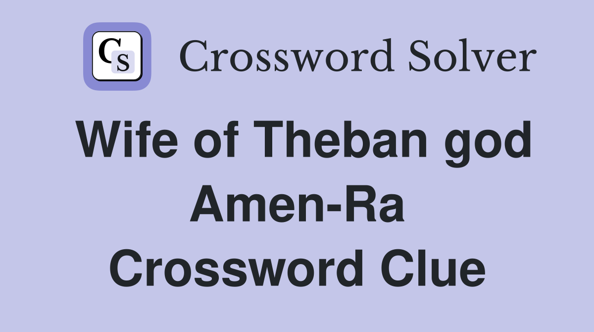 Wife of Theban god Amen-Ra Crossword Clue