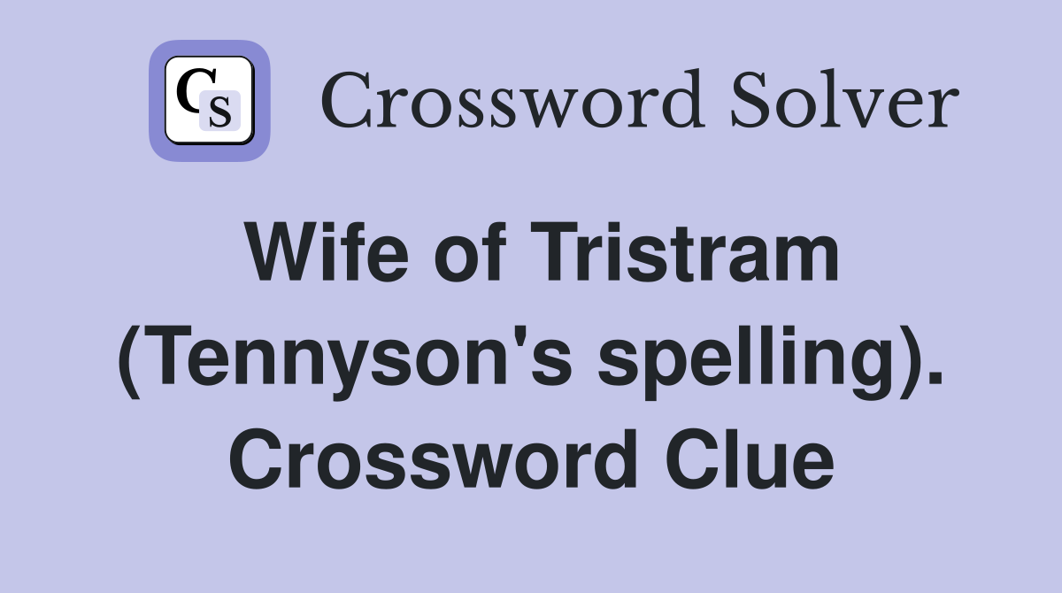 Wife of Tristram (Tennyson's spelling). Crossword Clue