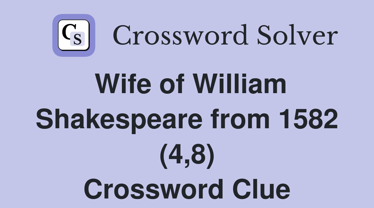 Wife of William Shakespeare from 1582 (4,8) Crossword Clue