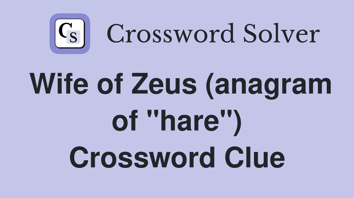Wife of Zeus (anagram of "hare") Crossword Clue