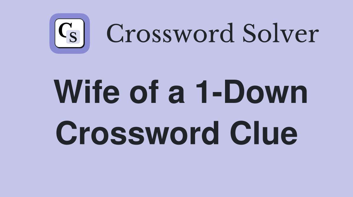 Wife of a 1-Down Crossword Clue