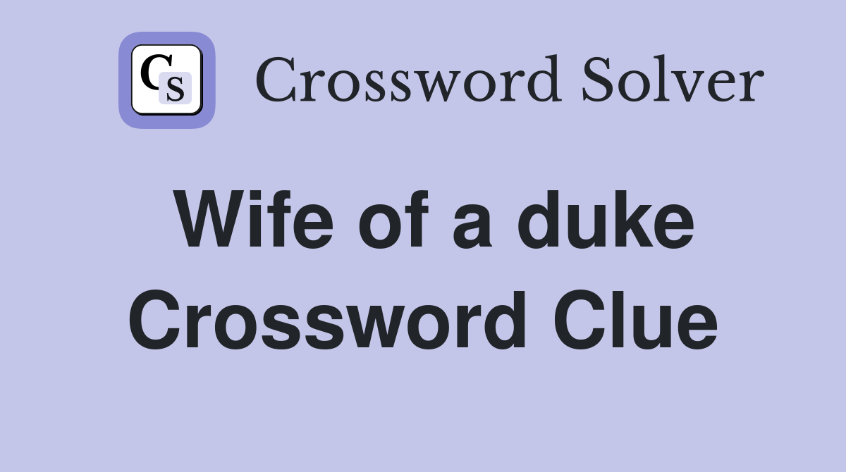 Wife of a duke Crossword Clue