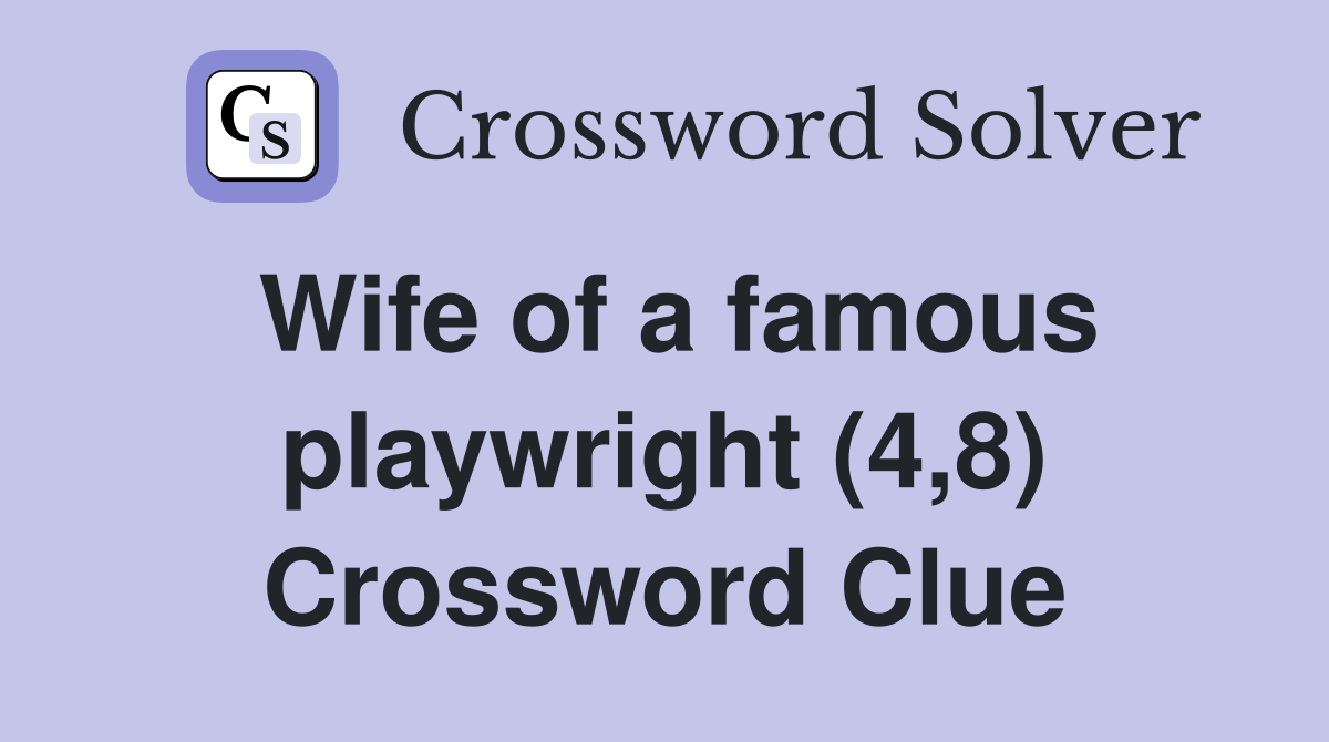 Wife of a famous playwright (4,8) Crossword Clue