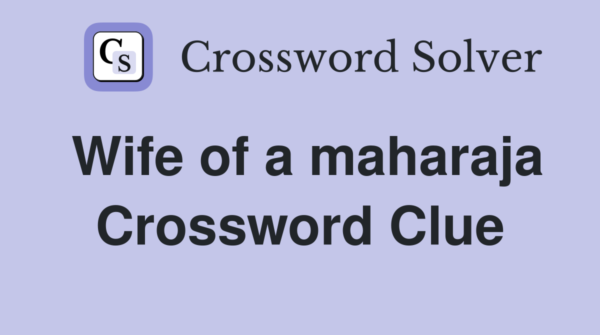 Wife of a maharaja Crossword Clue