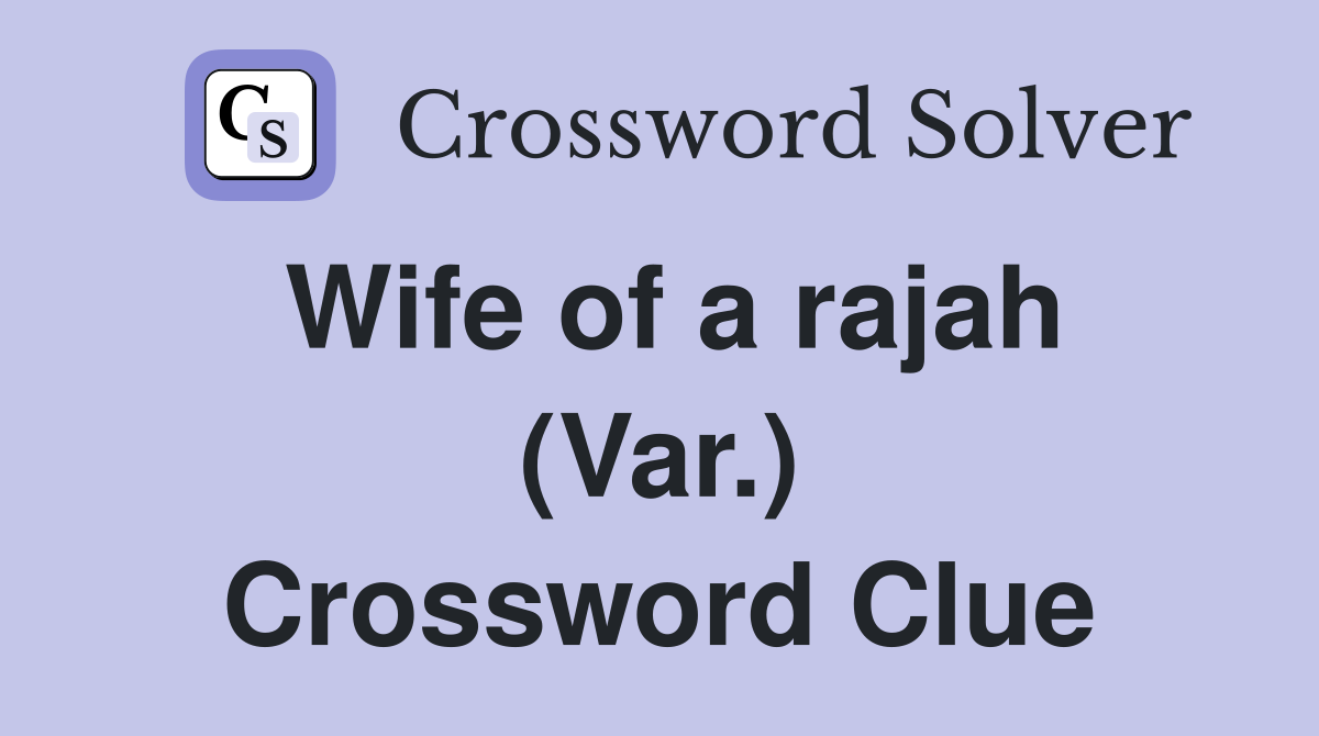 Wife of a rajah (Var.) Crossword Clue