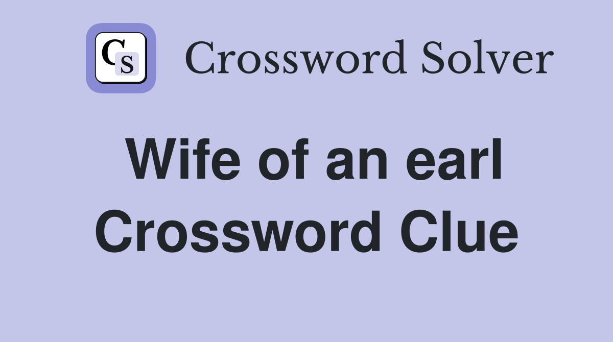 Wife of an earl Crossword Clue
