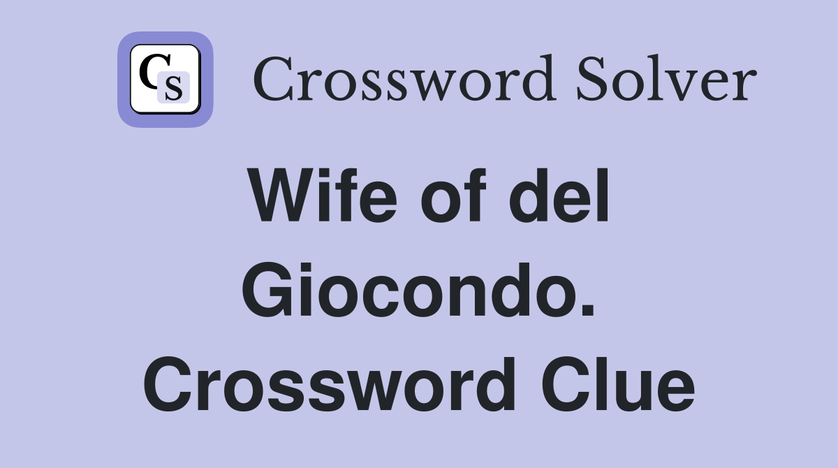 Wife of del Giocondo. Crossword Clue