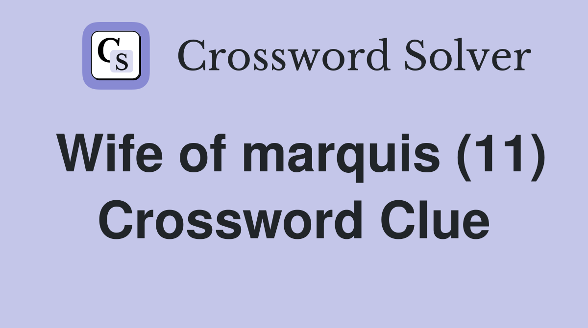 Wife of marquis (11) Crossword Clue