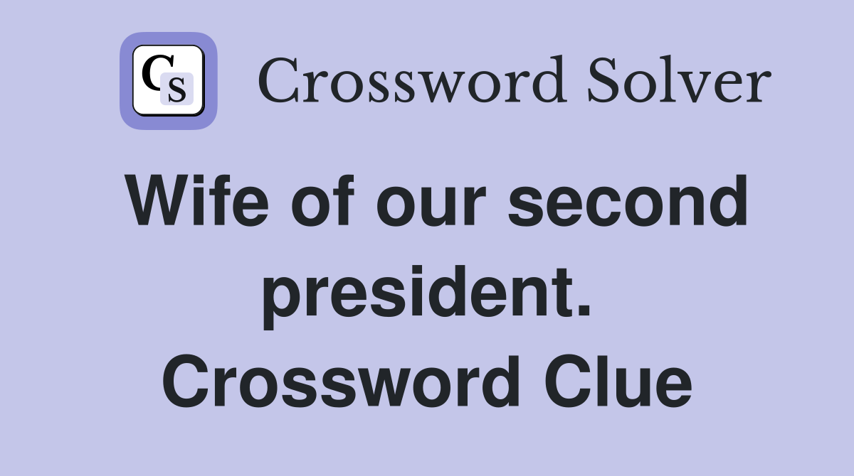 Wife of our second president. Crossword Clue