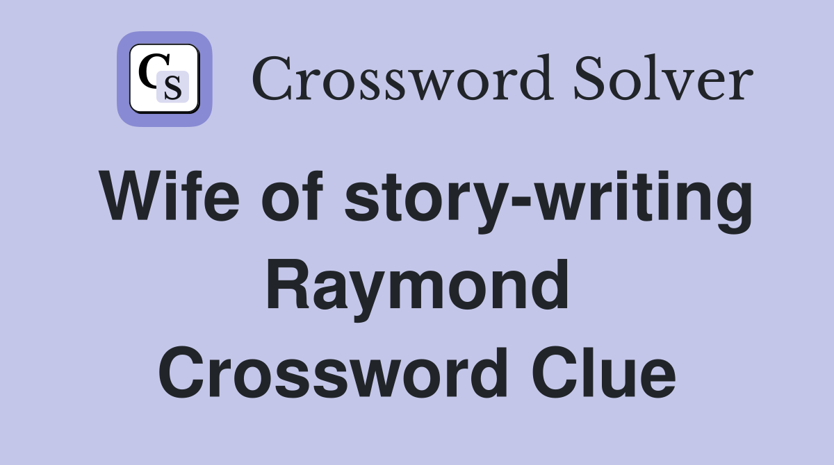 Wife of story-writing Raymond Crossword Clue