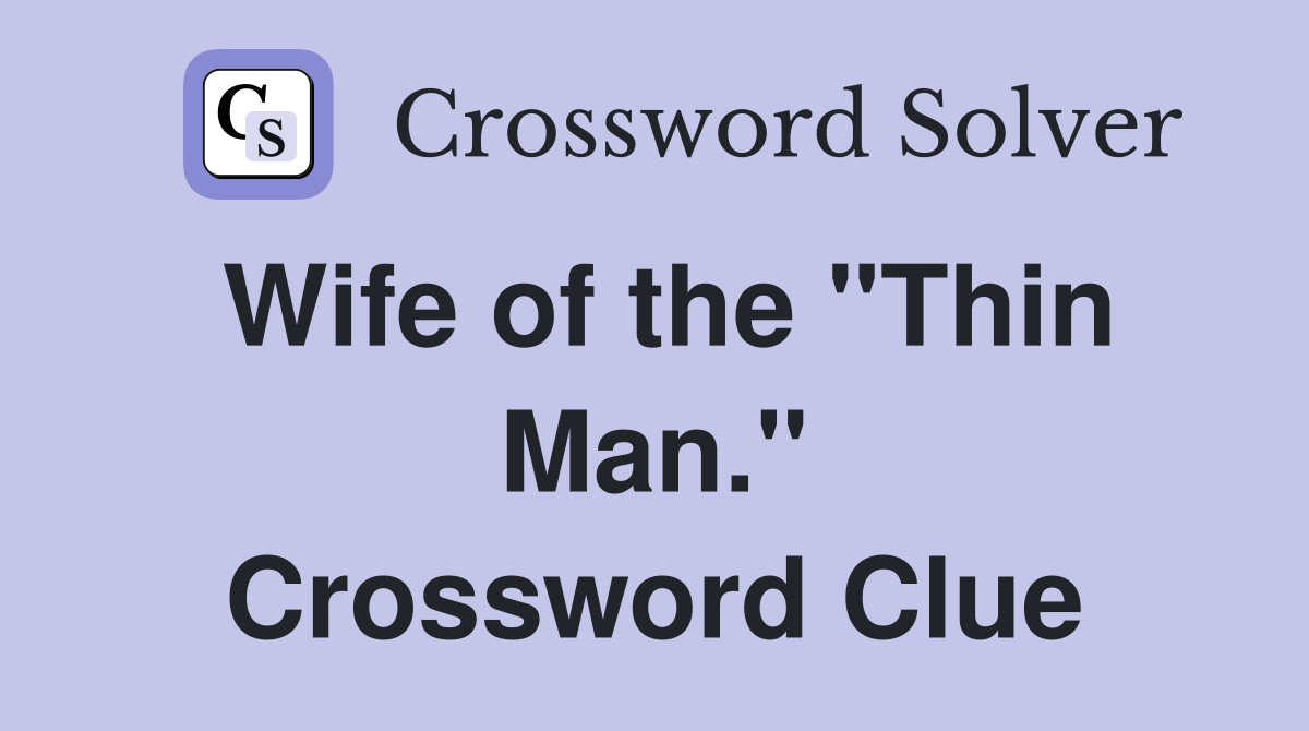 Wife of the "Thin Man." Crossword Clue
