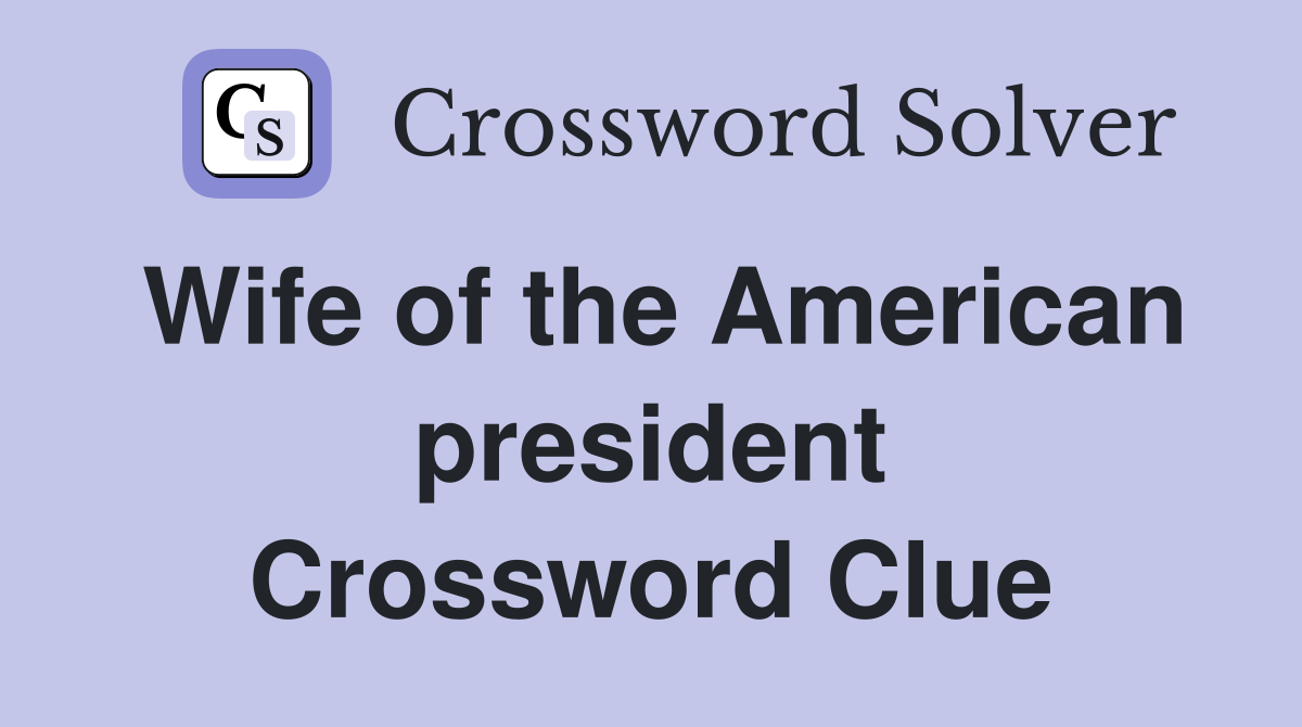 Wife of the American president Crossword Clue