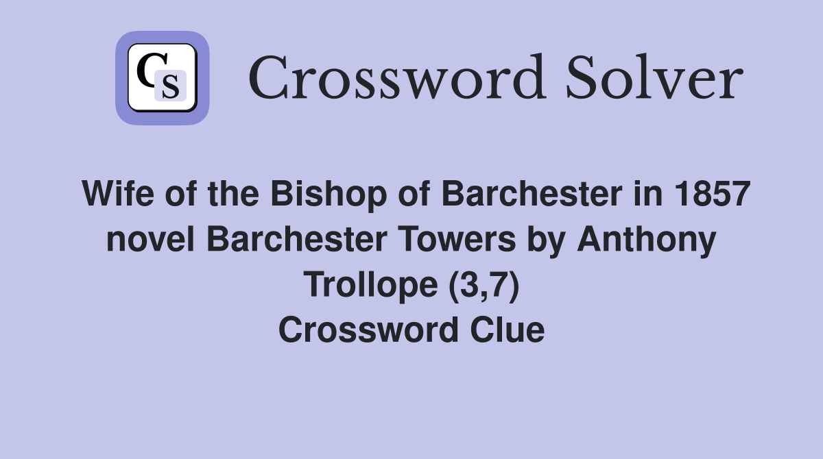 Wife of the Bishop of Barchester in 1857 novel Barchester Towers by Anthony Trollope (3,7) Crossword Clue