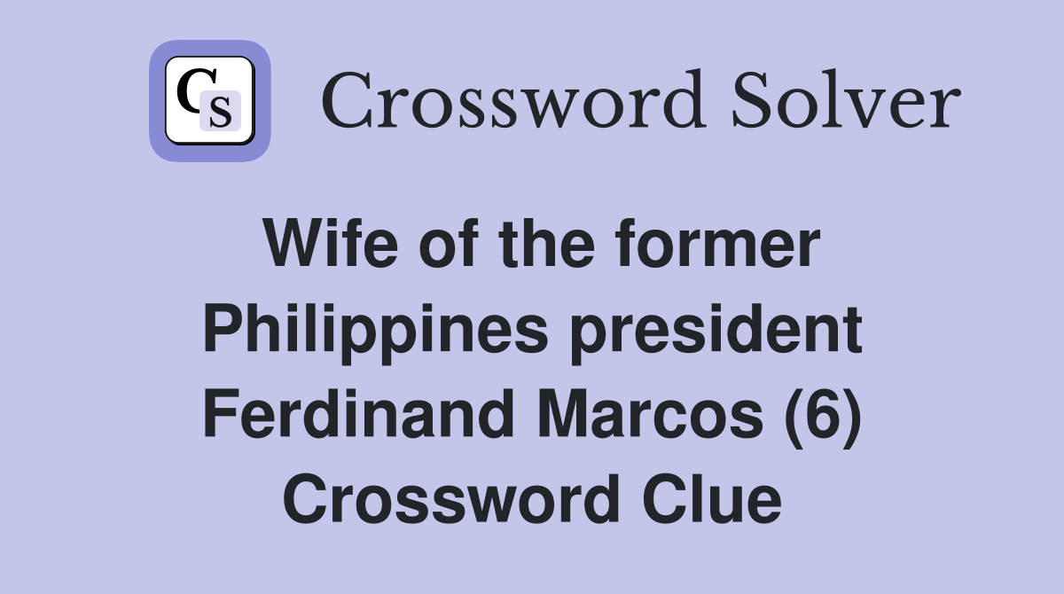 Wife of the former Philippines president Ferdinand Marcos (6) Crossword Clue