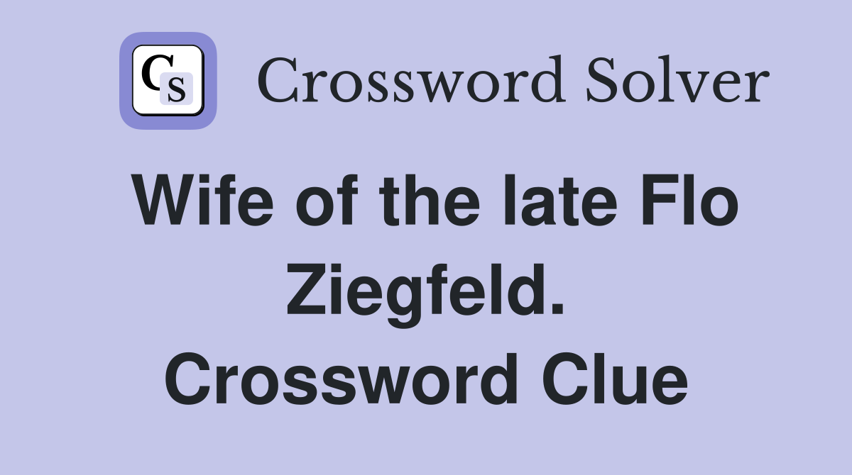 Wife of the late Flo Ziegfeld. Crossword Clue