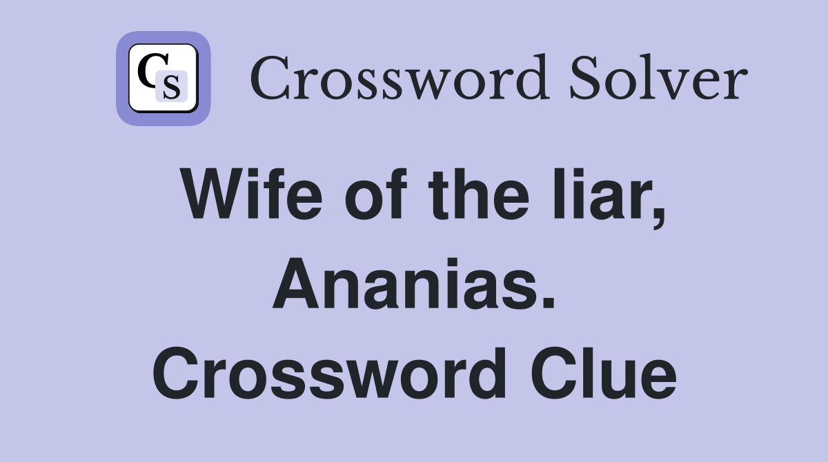Wife of the liar, Ananias. Crossword Clue
