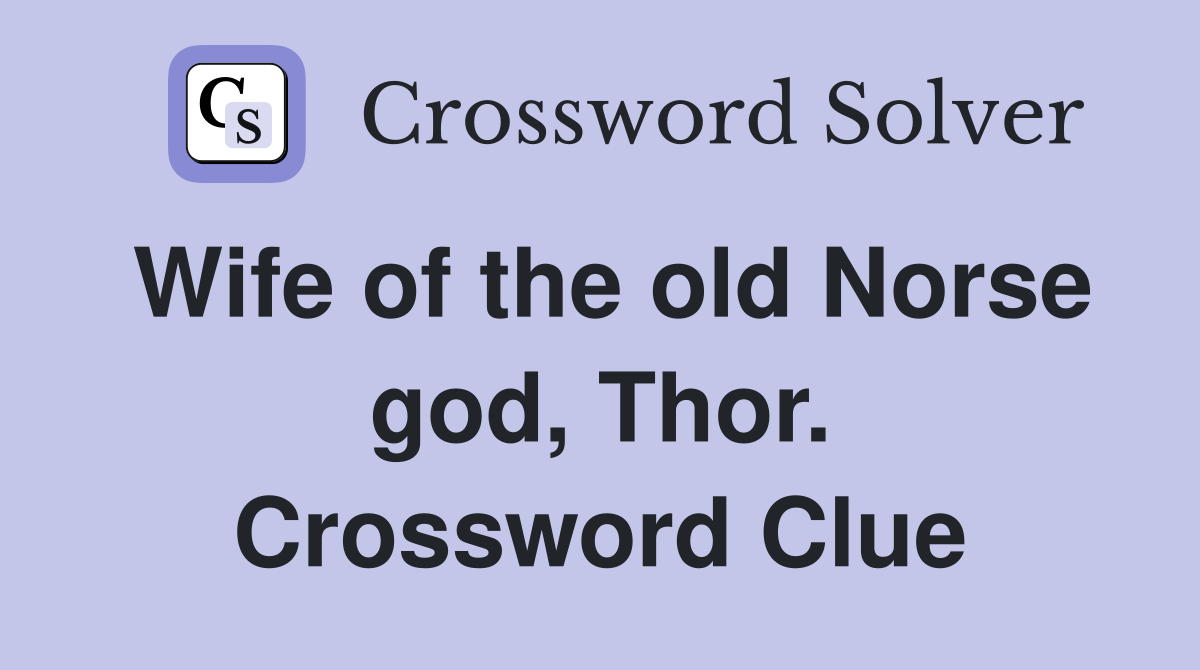 Wife of the old Norse god, Thor. Crossword Clue