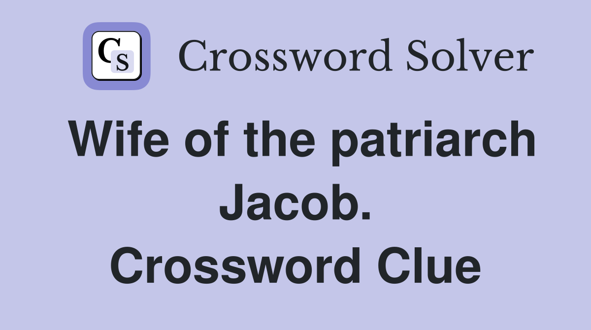 Wife of the patriarch Jacob. Crossword Clue