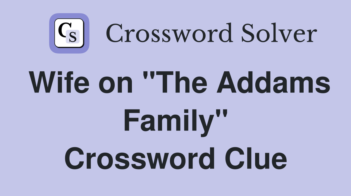 Wife on "The Addams Family" Crossword Clue