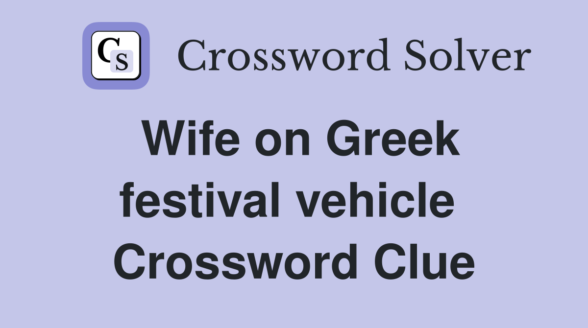 Wife on Greek festival vehicle  Crossword Clue