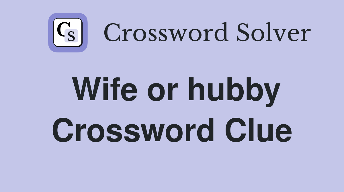 Wife or hubby Crossword Clue