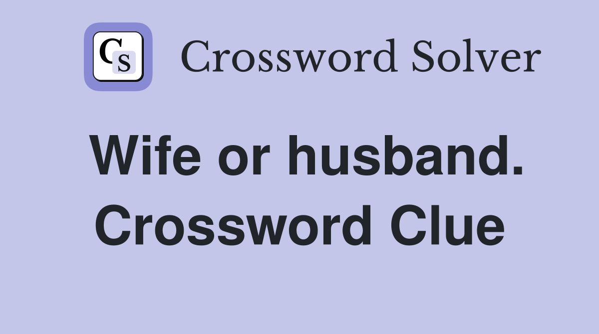 Wife or husband. Crossword Clue