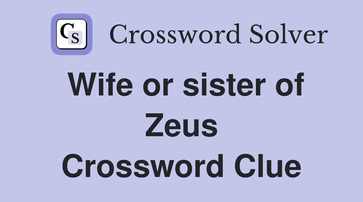 Wife or sister of Zeus Crossword Clue