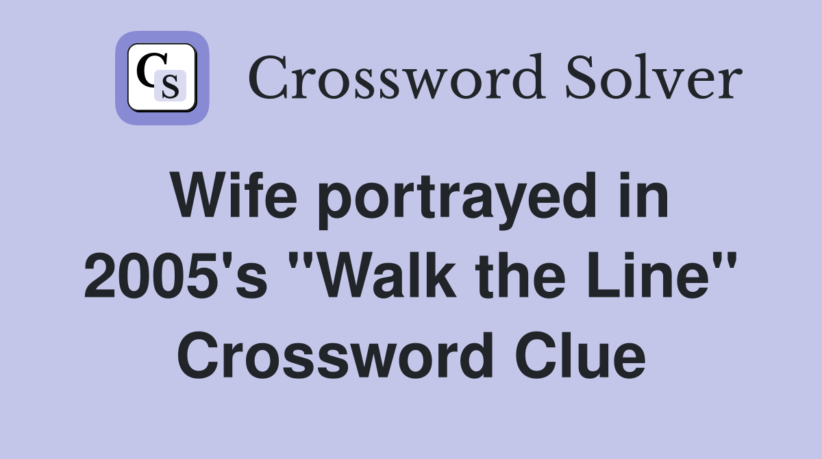 Wife portrayed in 2005's "Walk the Line" Crossword Clue