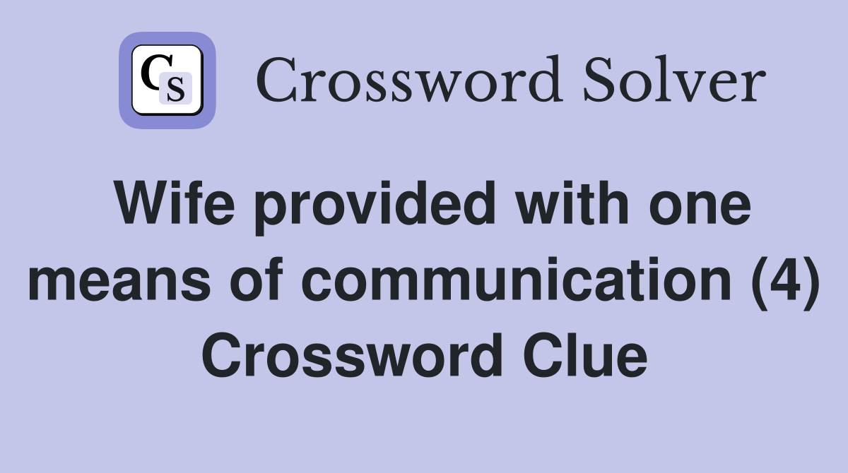Wife provided with one means of communication (4) Crossword Clue